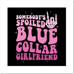 Somebody's Spoiled Blue Collar Girlfriend Posters and Art